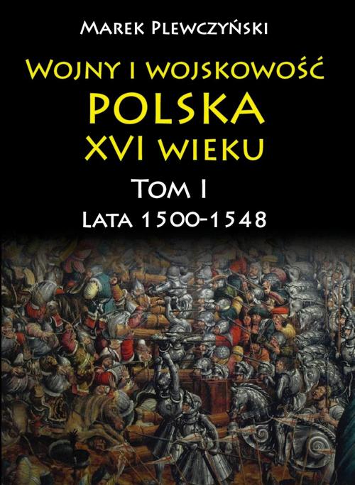 Tytuł: Wojny i wojskowość polska w XVI wieku. Tom I. Lata 1500–1548
Autor: Marek Plewczyński
Wydawnictwo: Napoleon V
Formaty: PDF