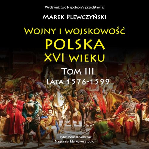 Tytuł: Wojny i wojskowość Polska XVI wieku tom III lata 1576-1599
Autor: Marek Plewczyński
Wydawnictwo: Napoleon V
Formaty: MP3