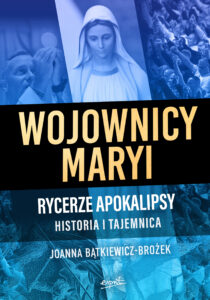 Tytuł: Wojownicy Maryi. Rycerze Apokalipsy. Historia i tajemnica
Autor: Joanna Bątkiewicz-Brożek
Wydawnictwo: Wydawnictwo Esprit
Formaty: EPUB, MOBI