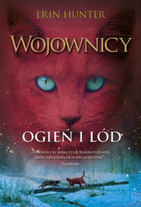 Tytuł: Wojownicy (tom 2). Ogień i lód, Wojownicy, Tom II
Autor: Erin Hunter
Wydawnictwo: Wydawnictwo Nowa Baśń
Formaty: EPUB, MOBI