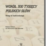 Tytuł: Wokół 300 tysięcy polskich słów. Wstęp do hasłownikologii
Autor: Praca zbiorowa
Wydawnictwo: BEL Studio
Formaty: PDF