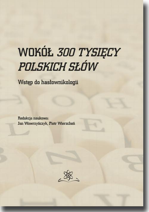 Tytuł: Wokół 300 tysięcy polskich słów. Wstęp do hasłownikologii
Autor: Praca zbiorowa
Wydawnictwo: BEL Studio
Formaty: PDF