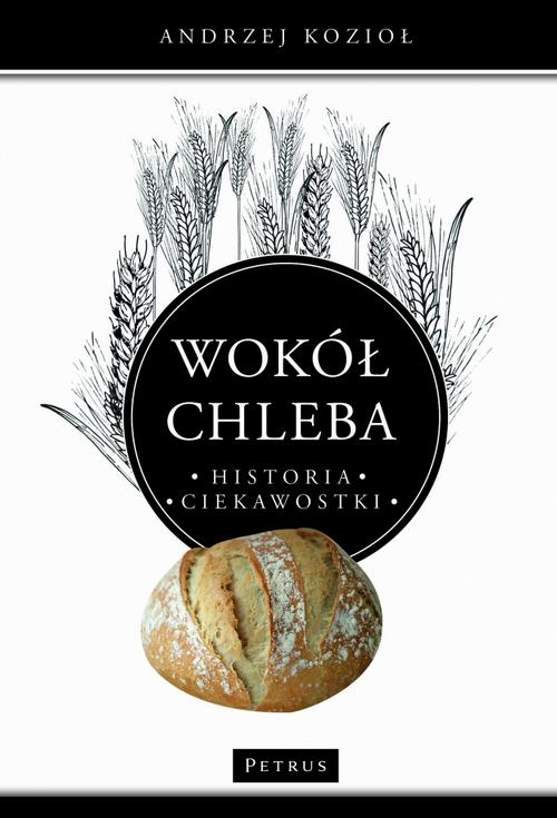 Wokół chleba. Historia. Ciekawostki — okładka e-booka