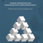 Tytuł: Wokół problematyki rodzicielstwa wielodzietnego. Wielowymiarowość ujęć pedagogicznych
Autor: Paulina Forma
Wydawnictwo: Uniwersytet Jana Kochanowskiego
Formaty: PDF