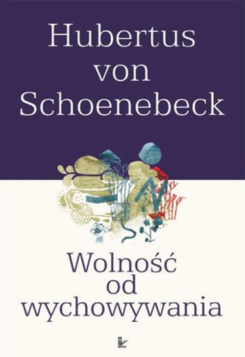 Tytuł: Wolność od wychowywania
Autor: Hubertus Schoenebeck
Wydawnictwo: Impuls
Formaty: PDF