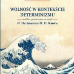 Wolność w kontekście determinizmu. Analiza porównawcza teorii N. Hartmanna i R. H. Kane’a — okładka e-booka