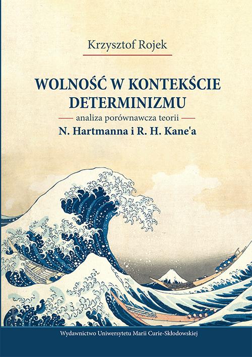 Wolność w kontekście determinizmu. Analiza porównawcza teorii N. Hartmanna i R. H. Kane’a — okładka e-booka