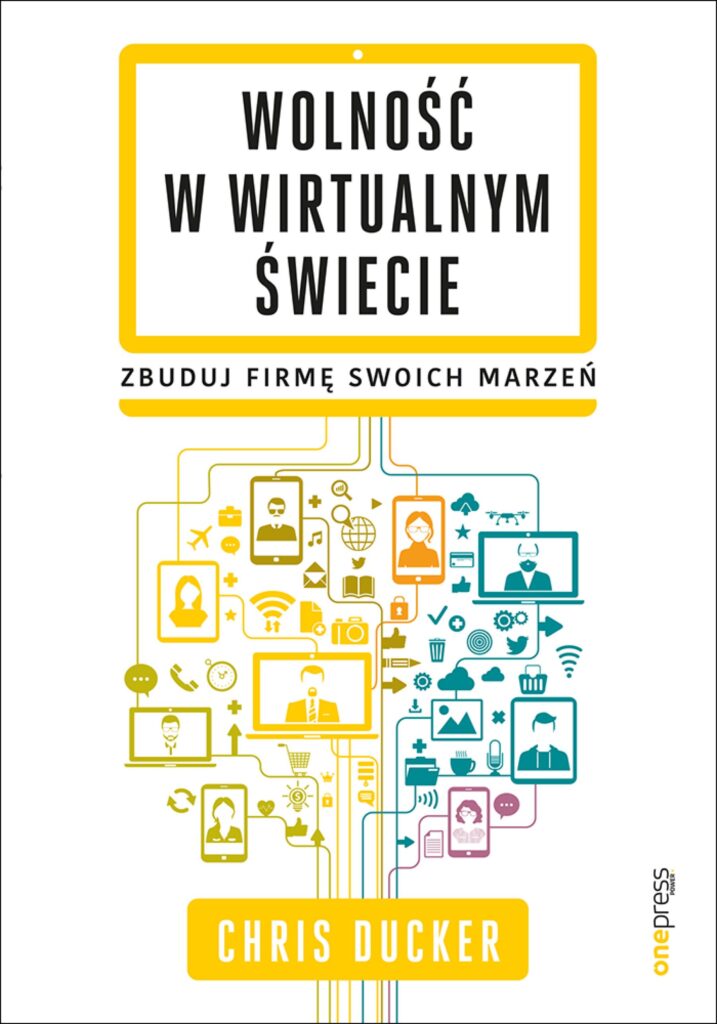 Wolność w wirtualnym świecie. Zbuduj firmę swoich marzeń — okładka