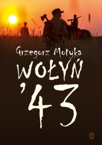 Tytuł: Wołyń '43
Autor: Grzegorz Motyka
Wydawnictwo: Wydawnictwo Literackie
Formaty: EPUB, MOBI