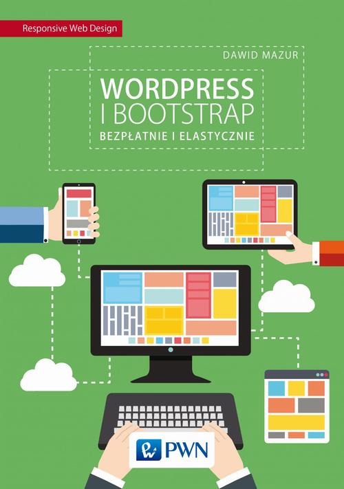 Tytuł: WordPress i Bootstrap. Bezpłatnie i elastycznie
Autor: Dawid Mazur
Wydawnictwo: Wydawnictwo Naukowe PWN
Formaty: EPUB, MOBI