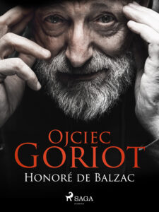 Tytuł: World Classics. Ojciec Goriot
Autor: Honoré de Balzac
Wydawnictwo: SAGA Egmont
Formaty: EPUB, MOBI