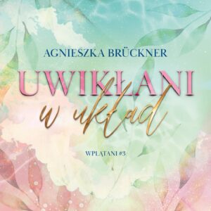 Tytuł: Wplątani (#3). Uwikłani w układ
Autor: Agnieszka Brückner
Wydawnictwo: Wydawnictwo NieZwykłe
Formaty: EPUB, MOBI