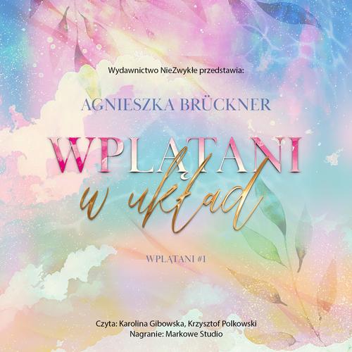 Tytuł: Wplątani w układ
Autor: Agnieszka Brückner
Wydawnictwo: NieZwykłe
Formaty: MP3