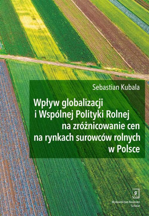 Wpływ globalizacji i Wspólnej Polityki Rolnej na zróżnicowanie cen na rynkach surowców rolnych w Polsce — okładka e-booka