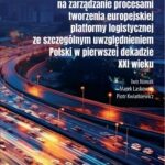 Wpływ globalizacji na zarządzanie procesami tworzenia europejskiej platformy logistycznej ze szczególnym uwzględnieniem Polski w pierwszej dekadzie XXI wieku — okładka e-booka