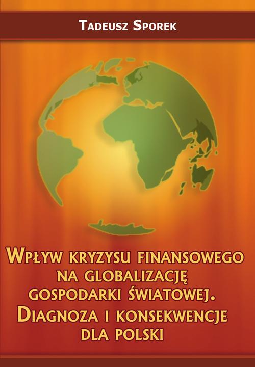 Tytuł: Wpływ kryzysu finansowego na globalizację gospodarki światowej. Diagnoza i konsekwencje dla Polski
Autor: Tadeusz Sporek
Wydawnictwo: Wydawnictwo Uniwersytetu Ekonomicznego w Katowicach
Formaty: PDF