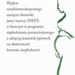 Wpływ minihisteroskopowego nacięcia śluzówki jamy macicy u biorczyń w programie zapłodnienia pozaustrojowego z adopcją komórek jajowych na skuteczność leczenia niepłodności — okładka e-booka