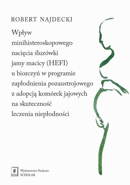 Wpływ minihisteroskopowego nacięcia śluzówki jamy macicy u biorczyń w programie zapłodnienia pozaustrojowego z adopcją komórek jajowych na skuteczność leczenia niepłodności — okładka e-booka