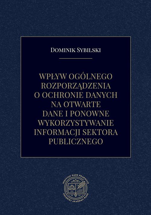 Tytuł: Wpływ ogólnego rozporządzenia o ochronie danych na otwarte dane i ponowne wykorzystywanie informacji sektora publicznego
Autor: Dominik Sybilski
Wydawnictwo: Instytut Nauk Prawnych PAN
Formaty: PDF