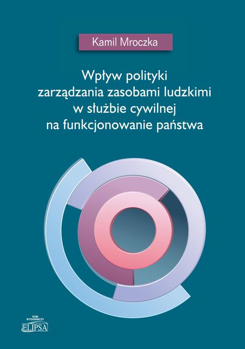 Wpływ polityki zarządzania zasobami ludzkimi w służbie cywilnej na funkcjonowanie państwa — okładka e-booka