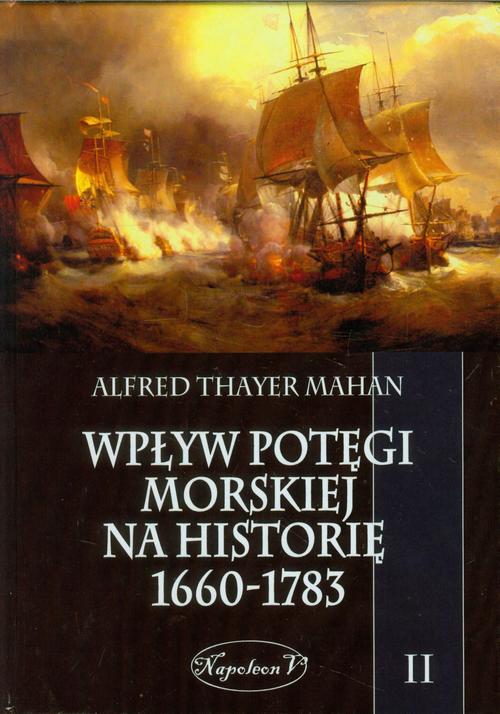 Tytuł: Wpływ potęgi morskiej na historię 1660-1783 Tom 2
Autor: Alfred Thayer Mahan
Wydawnictwo: Napoleon V
Formaty: PDF, EPUB, MOBI