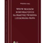 Wpływ procesów komunikacyjnych na praktykę tworzenia i stosowania prawa — okładka e-booka