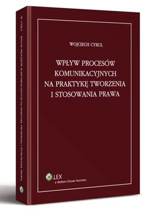 Tytuł: Wpływ procesów komunikacyjnych na praktykę tworzenia i stosowania prawa
Autor: Wojciech Cyrul
Wydawnictwo: Wolters Kluwer
Formaty: PDF
