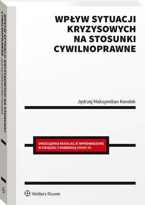 Tytuł: Wpływ sytuacji kryzysowych na stosunki cywilnoprawne
Autor: Jędrzej Maksymilian Kondek
Wydawnictwo: Wolters Kluwer
Formaty: PDF