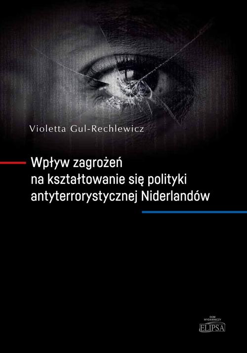 Wpływ zagrożeń na kształtowanie się polityki antyterrorystycznej Niderlandów — okładka e-booka