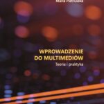 Tytuł: Wprowadzenie do multimediów. Teoria i praktyka
Autor: Maria Pietruszka
Wydawnictwo: Akademia Humanistyczno-Ekonomiczna w Łodzi
Formaty: PDF