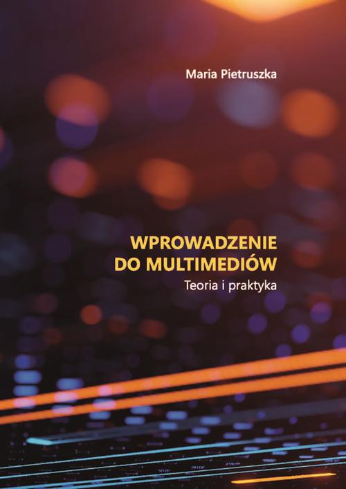 Tytuł: Wprowadzenie do multimediów. Teoria i praktyka
Autor: Maria Pietruszka
Wydawnictwo: Akademia Humanistyczno-Ekonomiczna w Łodzi
Formaty: PDF