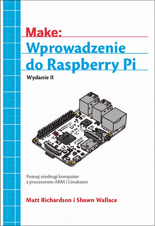 Tytuł: Wprowadzenie do Raspberry Pi, wyd. II
Autor: Matt Richardson, Shawn Wallace
Wydawnictwo: Promise
Formaty: PDF