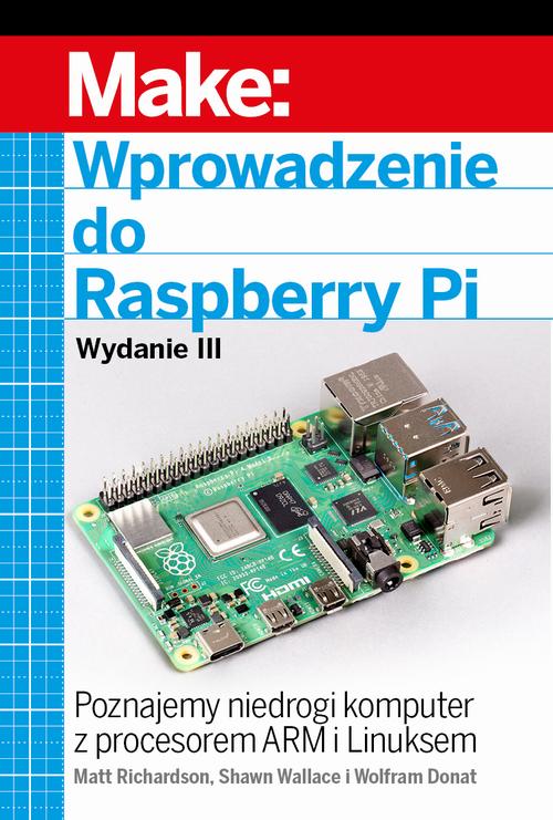 Tytuł: Wprowadzenie do Raspberry Pi, wyd. III
Autor: Matt Richardson, Shawn Wallace, Wolfram Donat
Wydawnictwo: Promise
Formaty: EPUB, PDF