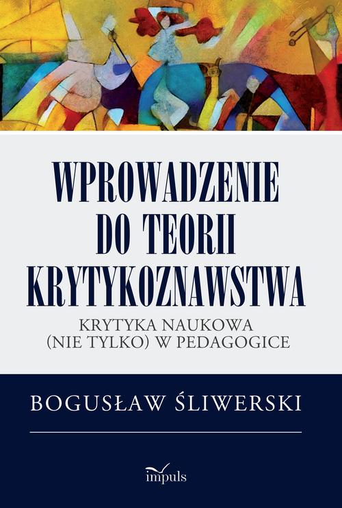 Tytuł: Wprowadzenie do teorii krytykoznawstwa
Autor: Bogusław Śliwerski
Wydawnictwo: Impuls
Formaty: EPUB, MOBI