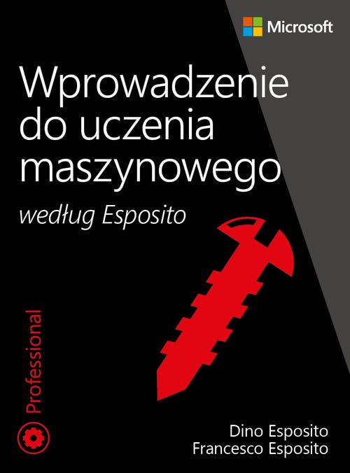 Tytuł: Wprowadzenie do uczenia maszynowego według Esposito
Autor: Dino Esposito, Francesco Esposito
Wydawnictwo: Promise
Formaty: PDF
