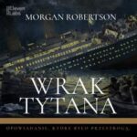 Tytuł: Wrak Tytana
Autor: Morgan Robertson
Wydawnictwo: Wydawnictwo Horyzont Idei
Formaty: MP3