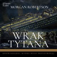 Tytuł: Wrak Tytana
Autor: Morgan Robertson
Wydawnictwo: Wydawnictwo Horyzont Idei
Formaty: MP3