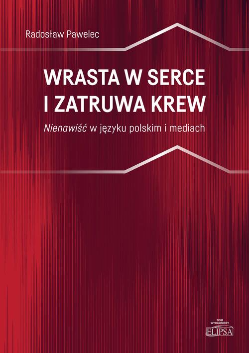 Wrasta w serce i zatruwa krew. Nienawiść w języku polskim i mediach — okładka