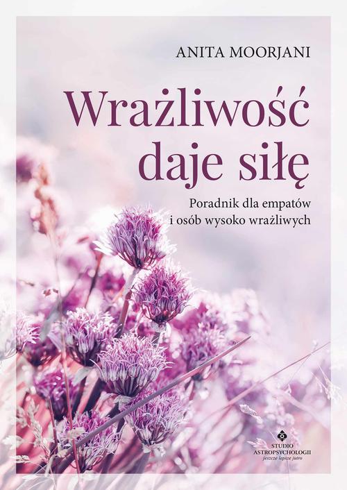 Tytuł: Wrażliwość daje siłę
Autor: Anita Moorjani
Wydawnictwo: Studio Astropsychologii
Formaty: MOBI, EPUB, PDF
