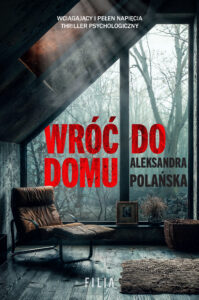 Tytuł: Wróć do domu
Autor: Aleksandra Polańska
Wydawnictwo: FILIA
Formaty: EPUB, MOBI