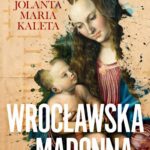 Tytuł: Wrocławska Madonna
Autor: Jolanta Maria Kaleta
Wydawnictwo: MG
Formaty: EPUB, MOBI