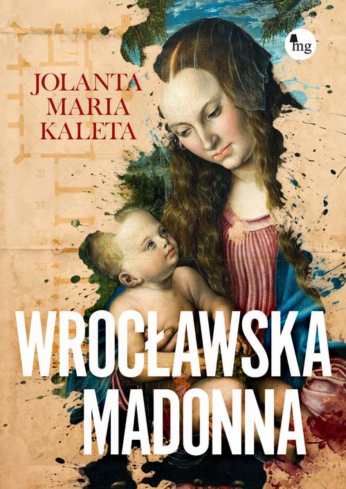 Tytuł: Wrocławska Madonna
Autor: Jolanta Maria Kaleta
Wydawnictwo: MG
Formaty: EPUB, MOBI