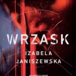 Tytuł: Wrzask wyd. 2
Autor: Izabela Janiszewska
Wydawnictwo: Czwarta Strona
Formaty: EPUB, MOBI