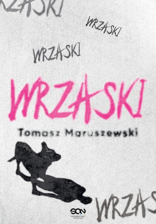 Tytuł: Wrzaski
Autor: Tomasz Maruszewski
Wydawnictwo: SQN
Formaty: MOBI, EPUB