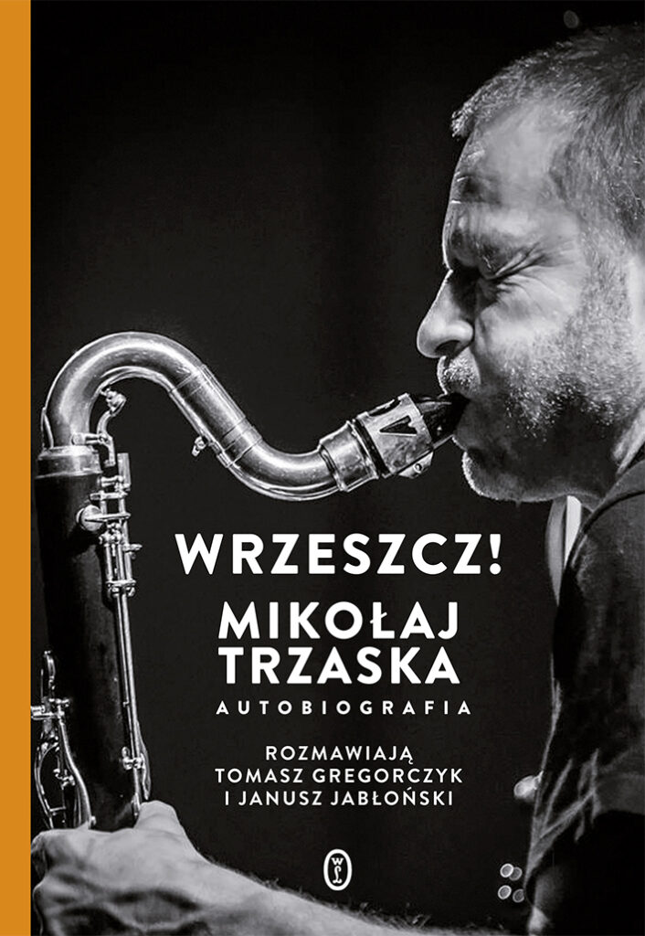 Tytuł: Wrzeszcz!. Mikołaj Trzaska autobiografia
Autor: Mikołaj Trzaska
Wydawnictwo: Wydawnictwo Literackie
Formaty: EPUB, MOBI