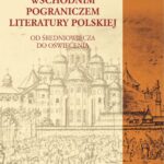 Tytuł: Wschodnim pograniczem literatury polskiej. Od Średniowiecza do Oświecenia
Autor: Andrzej Romanowski
Wydawnictwo: Universitas
Formaty: PDF