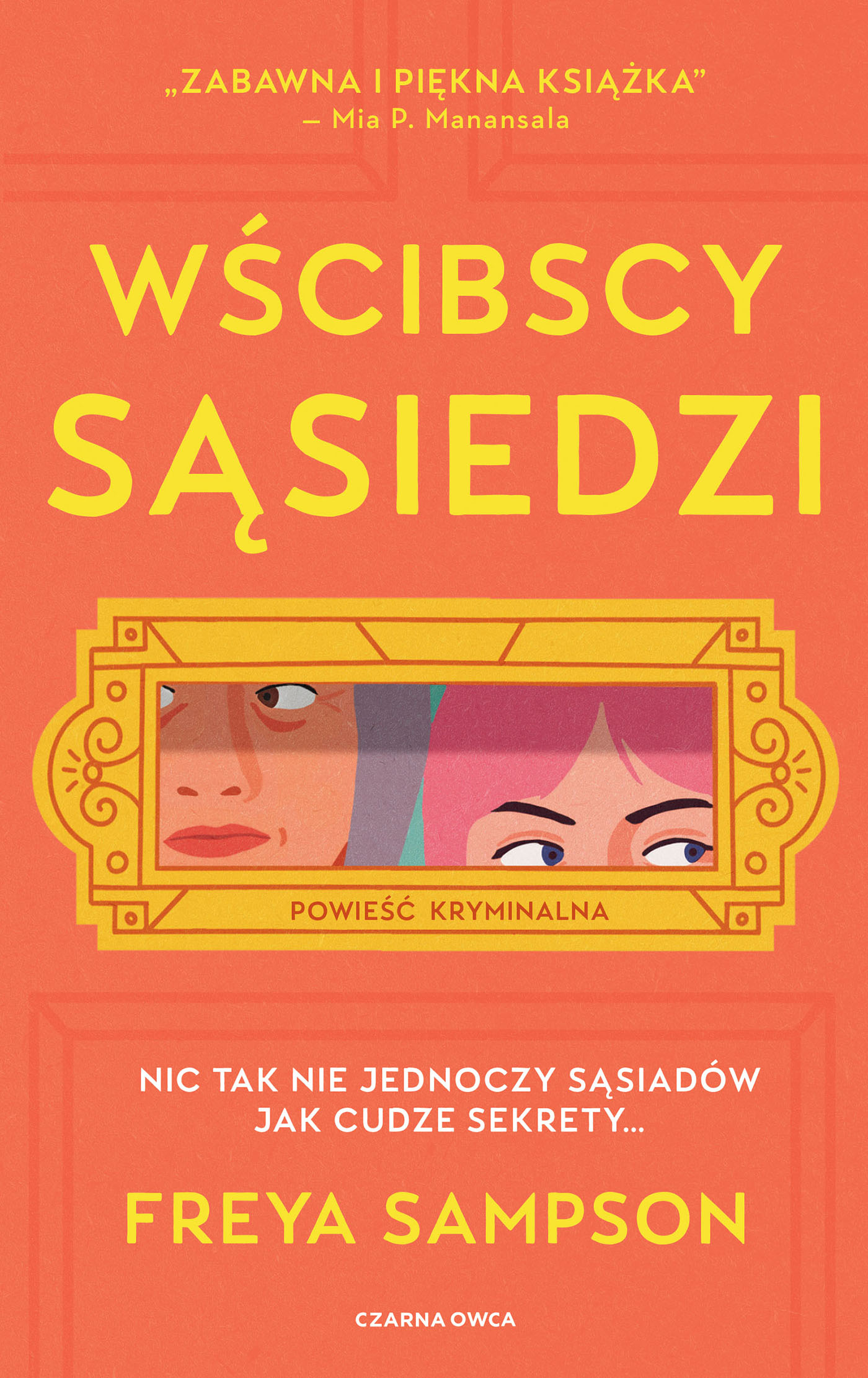 Tytuł: Wścibscy sąsiedzi
Autor: Freya Sampson
Wydawnictwo: Wydawnictwo Czarna Owca
Formaty: EPUB, MOBI