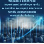 Tytuł: Wskaźnik penetracji importowej polskiego rynku w świetle koncepcji mierzenia handlu zagranicznego wartością dodaną
Autor: Małgorzata Fronczek
Wydawnictwo: Wydawnictwo Uniwersytetu Ekonomicznego w Katowicach
Formaty: PDF