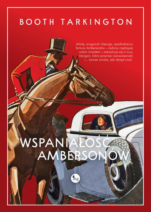 Tytuł: Wspaniałość Ambersonów
Autor: Booth Newton Tartington
Wydawnictwo: MG
Formaty: EPUB, MOBI