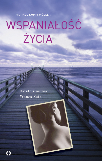 Tytuł: Wspaniałość życia. Ostatnia miłość Franza Kafki
Autor: Michael Kumpfmuller
Wydawnictwo: Czerwone i Czarne
Formaty: EPUB, MOBI
